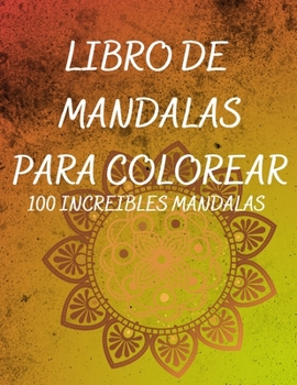 Libro de mandalas para colorear: Un libro de colorear para adultos con 100 hermosos mandals para relajarse y aliviar el estrés