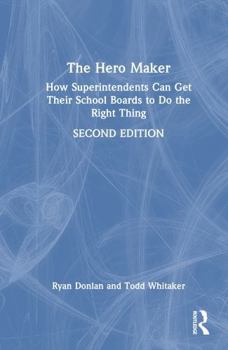 Hardcover The Hero Maker: How Superintendents Can Get Their School Boards to Do the Right Thing Book