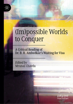 Hardcover (Im)Possible Worlds to Conquer: A Critical Reading of Dr. B. R. Ambedkar's Waiting for Visa Book