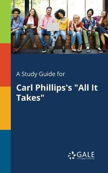 Paperback A Study Guide for Carl Phillips's "All It Takes" Book