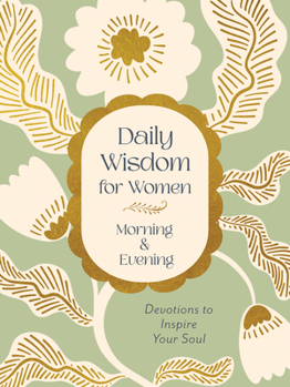 Daily Wisdom for Women Morning & Evening: Devotions to Inspire Your Soul