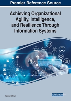 Paperback Achieving Organizational Agility, Intelligence, and Resilience Through Information Systems Book