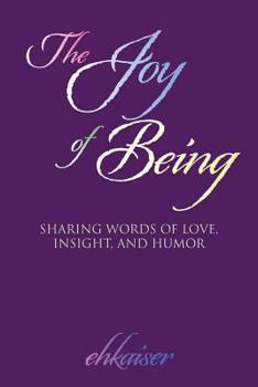 Paperback The Joy of Being: Sharing Words of Love, Insight, and Humor Book