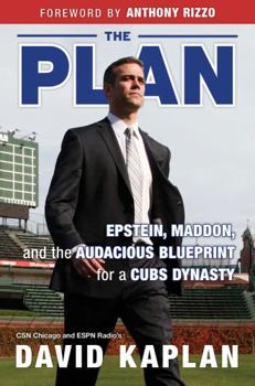 Hardcover The Plan: Epstein, Maddon, and the Audacious Blueprint for a Cubs Dynasty Book