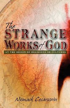 Paperback The Strange Works of God at the Origin of Religions or Cultures Book