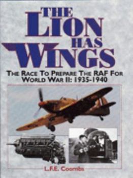 Hardcover The Lion Has Wings: The Race to Prepare the RAF for World War II, 1935-1940 Book