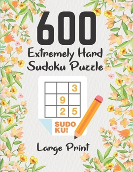Paperback Extremely Hard Sudoku Puzzle Large Print: 600 Variety Difficult Sudoku Puzzle Books For Adults ( Hard To Extreme Hard ) Book