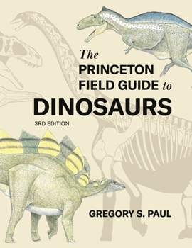 Hardcover The Princeton Field Guide to Dinosaurs Third Edition Book