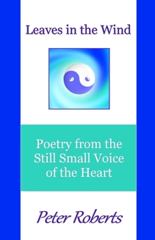 Paperback Leaves in the Wind: Poetry from the Still Small Voice of the Heart Book