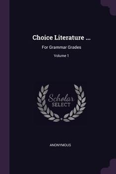 Paperback Choice Literature ...: For Grammar Grades; Volume 1 Book