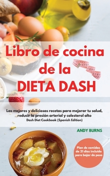 Hardcover Libro de cocina de la DIETA DASH -Dash Diet Cookbook (Spanish Edition): Las mejores y deliciosas recetas para mejorar tu salud, reducir la presi?n art [Spanish] Book