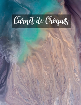 Carnet de Croquis: Pages vierges de carnet de croquis pour le dessin, la peinture, l'écriture, le croquis ou le griffonnage pour les artistes, les ... les garçons et les filles. (French Edition)
