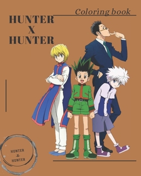 Paperback HUNTER X HUNTER Coloring book: Hunter X Hunter Wonderful Adults and kids Coloring Books True Gifts For Family Book