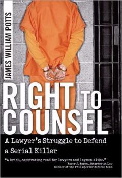 Paperback Right to Counsel: A Lawyer's Struggle to Defend a Serial Killer Book