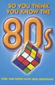 Paperback So You Think You Know the 80S? Book
