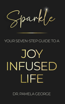 Paperback Sparkle: Your Seven Step Guide to a Joy-Infused Life [With Battery] Book