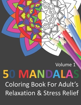 Paperback 50 MANDALAS Coloring Book for Adult's Relaxation & Stress Relief (Volume1): Adult's coloring book with 50 Mandala patterns, one pattern with one side Book