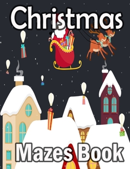 Christmas Mazes book: Christmas Activity Book for Kids Ages 9-14, Maze Game Book for Kids, A Awesome Challenging and Fun Holiday Mazes Puzzles Book for Kids