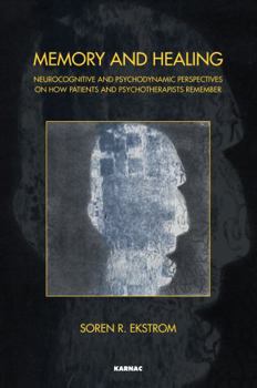 Paperback Memory and Healing: Neurocognitive and Psychodynamic Perspectives on How Patients and Psychotherapists Remember Book