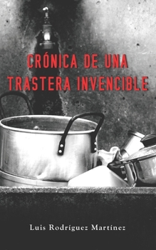 Paperback Crónica de una trastera invencible [Spanish] Book