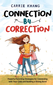 Hardcover Connection B4 Correction: Powerful Parenting Strategies for Connecting with Your Child and Building a Strong Bond Book