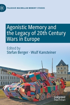 Hardcover Agonistic Memory and the Legacy of 20th Century Wars in Europe Book