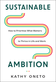 Hardcover Sustainable Ambition: How to Prioritize What Matters to Thrive in Life and Work Book