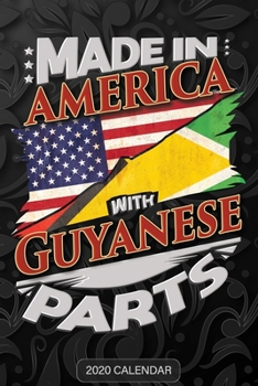 Made in America with Guyanese Parts : Guyanese 2020 Calender Gift for Guyanese with There Heritage and Roots from Guyana