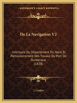 Paperback De La Navigation V2: Interieure Du Departement Du Nord, Et Particulierement Des Travaur Du Port De Dunkerque (1828) [French] Book