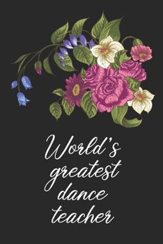 Paperback World's greatest dance teacher: Dance Teacher Notebook/Dance teacher quote Dance teacher gift appreciation journal Lined Composition ... teacher appre Book