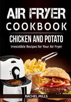 Paperback Air Fryer Cookbook Chicken and Potato, Irresistible Recipes for Your Air Fryer Book