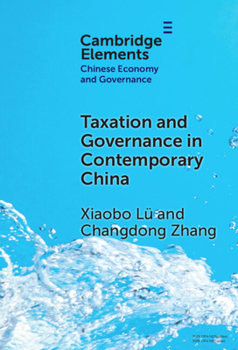 Taxation and Governance in Contemporary China (Elements in Chinese Economy and Governance)