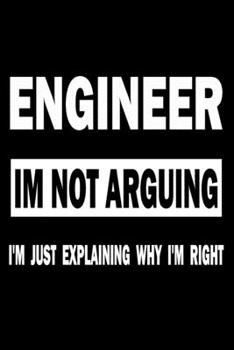 Paperback Engineer I'm Not Arguing I'm Just Explaining Why I'm Right: Engineer Im Not Arguing I'm Just Explaining Why I'm Right, Civil Engineer Journal, Enginee Book