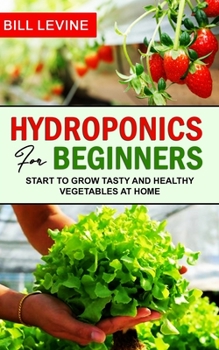 Paperback Hydroponics for beginners: Start to grow Tasty and Healthy Vegetables at Home Book