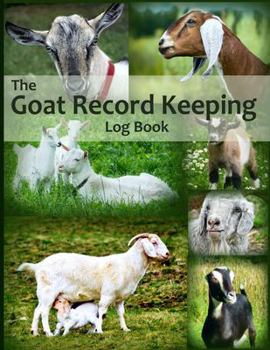 Paperback The Goat Record Keeping Log Book: A Journal Designed for Goat Owners to Organize and Track Vital Information Book