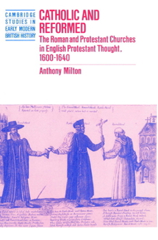 Paperback Catholic and Reformed: The Roman and Protestant Churches in English Protestant Thought, 1600 1640 Book