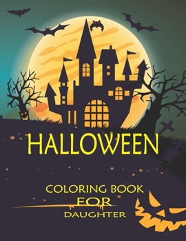 Paperback Halloween Coloring Book for Daughter: Stress Relieving Halloween Coloring Book for Girls Relaxation - Best 50 Printable Halloween Coloring Book for Da Book