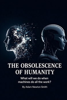 THE HUMAN OBSOLESCENCE: What will we do when machines do all the work?