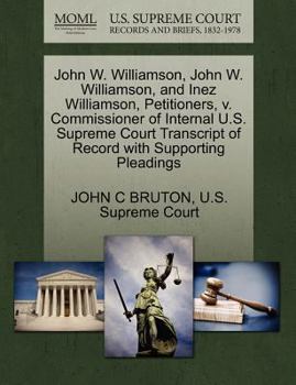 John W. Williamson, John W. Williamson, and Inez Williamson, Petitioners, v. Commissioner of Internal U.S. Supreme Court Transcript of Record with Supporting Pleadings