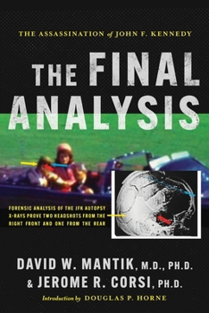 Paperback The Assassination of President John F. Kennedy: The Final Analysis: Forensic Analysis of the JFK Autopsy X-Rays Proves Two Headshots from the Right Front and One from the Rear Book