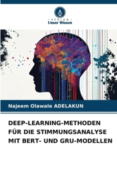 Paperback Deep-Learning-Methoden Für Die Stimmungsanalyse Mit Bert- Und Gru-Modellen [German] Book