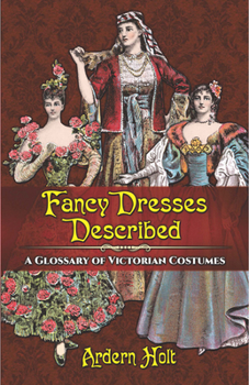 Paperback Fancy Dresses Described: A Glossary of Victorian Costumes Book