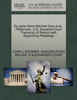 Paperback Ex Parte Gene Mitchell Gray Et Al., Petitioners. U.S. Supreme Court Transcript of Record with Supporting Pleadings Book