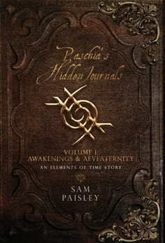 Hardcover Paschia's Hidden Journals - Volume I: Awakenings & Aeveaternity Book