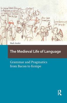 Paperback The Medieval Life of Language: Grammar and Pragmatics from Bacon to Kempe Book