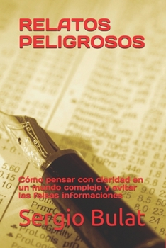 Paperback Relatos Peligrosos: Cómo pensar con claridad en un mundo complejo y evitar las falsas informaciones [Spanish] Book