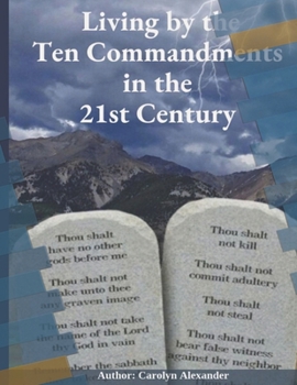 Paperback Living by the Ten Commandments in the 21st Century: "Revisiting Ancient Wisdom: Applying the Ten Commandments to Modern Life" Book