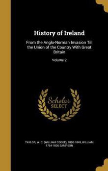 Hardcover History of Ireland: From the Anglo-Norman Invasion Till the Union of the Country With Great Britain; Volume 2 Book