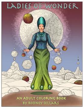 Paperback Ladies of Wonder: An Adult Coloring Book by Rodney Sellars Book