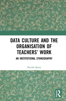 Hardcover Data Culture and the Organisation of Teachers' Work: An Institutional Ethnography Book